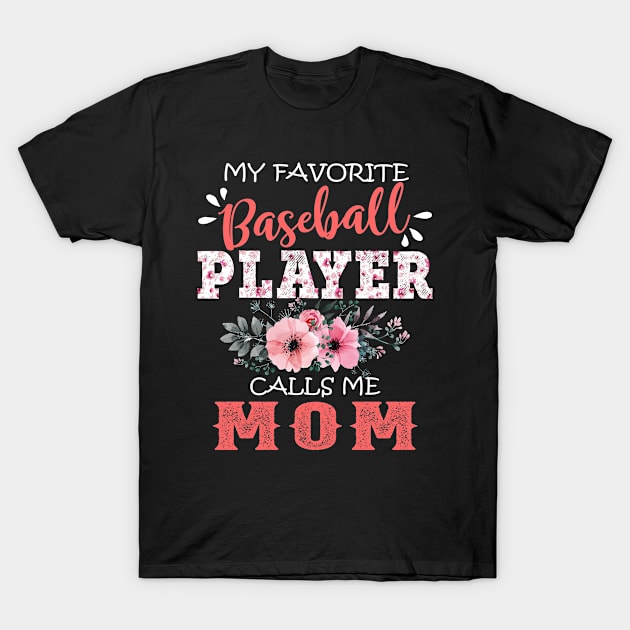 My Favorite Baseball Player Calls Me Mom Floral Mother Gift  T-Shirt by Kens Shop